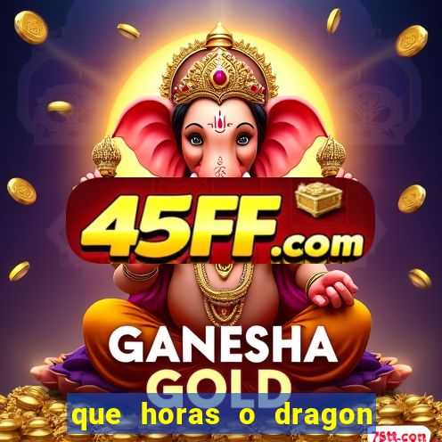 que horas o dragon fortune paga